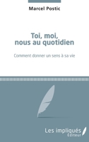 Toi, moi, nous au quotidien: Comment donner un sens à sa vie (French Edition) 234305794X Book Cover