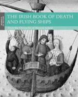 The Irish Book of Death and Flying Ships: From the Chronicles of Ancient Ireland 1843810034 Book Cover