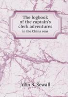The logbook of the captain's clerk adventures in the China seas 5518765924 Book Cover