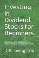 Investing in Dividend Stocks for Beginners: How to Invest for Passive Income (Mutual Funds, ETFs, and Index Funds) 1075828430 Book Cover