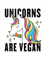 Unicorns Are Vegan: The Perfect Vegan Notebook For Every Unicorn Lover (Vegan Lifestyle Journals) 1730884199 Book Cover