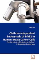 Clathrin-Independent Endocytosis of ErbB2 in Human Breast Cancer Cells 3639150694 Book Cover