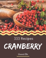 333 Cranberry Recipes: Cranberry Cookbook - Your Best Friend Forever B08D4Y27WH Book Cover