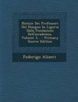 Notizie Dei Professori Del Disegno In Liguria Dalla Fondazione Dell'accademia, Volume 3... - Primary Source Edition 129519709X Book Cover