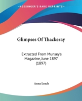 Glimpses Of Thackeray: Extracted From Munsey's Magazine, June 1897 1166152820 Book Cover