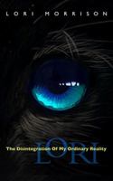 Lori: The Disintegration of My Ordinary Reality 099873781X Book Cover