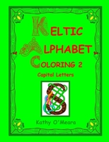 Keltic Alphabet Coloring 2: Capital Letters 1724624911 Book Cover