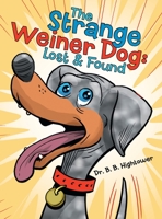 The Strange Weiner Dog: Lost & Found 1480896551 Book Cover