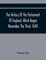 The history of the Parliament of England, which began November the third, 1640: with a short and necessary view of some precedent years. [Edited, with an appendix 1240019289 Book Cover