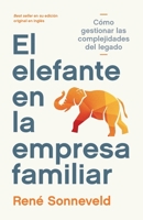 El elefante en la empresa familiar: Cómo gestionar las complejidades del legado (Spanish Edition) 9915438281 Book Cover