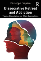 Dissociative Retreat and Addiction: Trauma, Dissociation, and Affect Dysregulation 1032351055 Book Cover