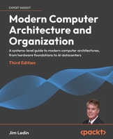 Modern Computer Architecture and Organization: A systems-level guide to modern computer architectures, from hardware foundations to AI datacenters 1806028034 Book Cover
