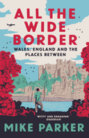 All the Wide Border: Wales, England and the Places Between 0008499217 Book Cover
