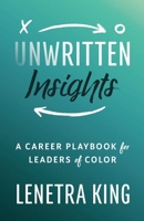 Unwritten Insights: A Career Playbook for Leaders of Color B0BQX2B165 Book Cover