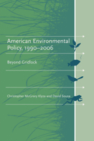 American Environmental Policy, 1990-2006: Beyond Gridlock 0262612208 Book Cover