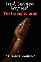 Lord, Can you hear me?: I'm trying to pray B0DXFXT59Y Book Cover