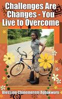 Challenges Are Changes - You Live to Overcome 0956182410 Book Cover