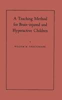 A Teaching Method for Brain-Injured and Hyperactive Children: A Demonstration-Pilot Study (Syracuse University Special Education and Rehabilitation Monograph Series) 1258225425 Book Cover