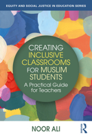 Creating Inclusive Classrooms for Muslim Students: A Practical Guide for Teachers (Equity and Social Justice in Education Series) 1041011911 Book Cover