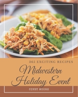 365 Exciting Midwestern Holiday Event Recipes: The Best Midwestern Holiday Event Cookbook that Delights Your Taste Buds B08FNJK5DW Book Cover