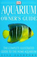 Aquarium Owner's Guide: The Complete Illustrated Guide To The Home Aquarium 0789460238 Book Cover