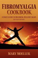 Fibromyalgia Cookbook: A Daily Guide To Becoming Healthy Again 0966019083 Book Cover