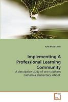 Implementing A Professional Learning Community: A descriptive study of one southern California elementary school. 3639223497 Book Cover