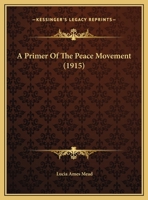 A Primer of the Peace Movement (Classic Reprint) 1161843264 Book Cover