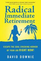 Radical Immediate Retirement: Escape the soul crushing horror of your job RIGHT NOW! 1922237914 Book Cover