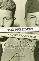 The President and the Provocateur: The Parallel Lives of JFK and Lee Harvey Oswald: The Parallel Lives of JFK and Lee Harvey Oswald 1936239582 Book Cover