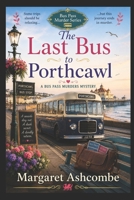 The Last Bus to Porthcawl: A Bus Pass Cosy Murder Mystery (The Bus Pass Murders) B0H5M6QFRW Book Cover