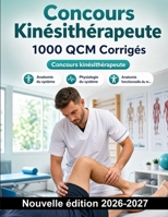 Concours Kinésithérapeute : 1000 QCM Corrigés: Anatomie fonctionnelle, biomécanique, pharmacologie appliquée, bilans cliniques et protocoles de mobilisation pour réussir (French Edition) B0HBNJ3NNJ Book Cover