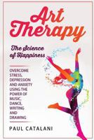 Art Therapy: The Science of Happiness 1514653184 Book Cover