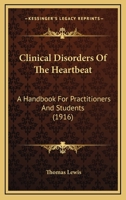 Clinical Disorders of the Heart Beat: A Handbook for Practitioners and Students 1014705479 Book Cover