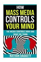 How Mass Media Controls Your Mind: The Media Controls How And What We Think 1719032890 Book Cover