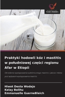 Praktyki hodowli kóz i mastitis w poludniowej czesci regionu Afar w Etiopii 6209063829 Book Cover