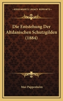 Die Entstehung Der Altdänischen Schutzgilden ... 1021716707 Book Cover
