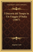 I Discorsi Del Tempo In Un Viaggio D'italia... 1271396467 Book Cover