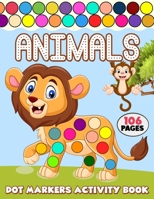 Dot Markers Activity Book: Over 50 Easy Fun Dot Markers Coloring and Activity Pages with Jungle Animals, Farm Animals, Sea Animals and More! for Kids, Toddlers and Preschoolers B08ZBZQ192 Book Cover