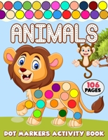 Dot Markers Activity Book: Over 50 Easy Fun Dot Markers Coloring and Activity Pages with Jungle Animals, Farm Animals, Sea Animals and More! for Kids, Toddlers and Preschoolers B08ZBZQ192 Book Cover