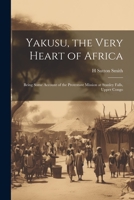 Yakusu, the Very Heart of Africa: Being Some Account of the Protestant Mission at Stanley Falls, Upper Congo 1021446416 Book Cover