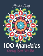 Mantra 100 Mandalas Coloring Book for Kids: Childrens Coloring Book with Fun, Easy, and Relaxing Mandalas for Boys, Girls. B08NZ3VKJK Book Cover