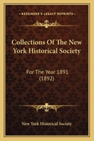 Collections Of The New York Historical Society: For The Year 1891 1166490971 Book Cover
