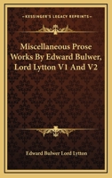 Miscellaneous Prose Works by Edward Bulwer, Lord Lytton V1 and V2 1162948388 Book Cover
