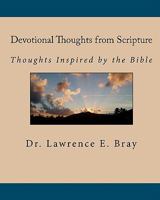 Devotional Thoughts from Scripture: Thoughts Inspired by the Bible 1450536077 Book Cover