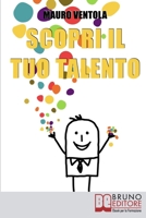 Scopri il Tuo Talento: Vivere Finalmente la Tua Vita Secondo il Tuo Vero Io alla Scoperta del Talento Dentro di Te 8861746306 Book Cover