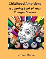 Childhood Ambitions: A Coloring Book Of Your Younger Dreams B0CWV5KDKR Book Cover
