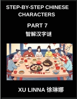 Step-by-Step Chinese Characters (Part 7)- Step Into Chinese Characters with Confidence, Progressive Puzzles for Kids and Adults Alike to Solve (Chinese Edition) B0GKF7QC6H Book Cover