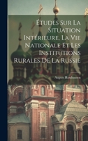 Études Sur La Situation Intérieure, La Vie Nationale Et Les Institutions Rurales De La Russie 1021753947 Book Cover