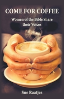Come for Coffee: Women of the Bible Share their Voices 0578666812 Book Cover